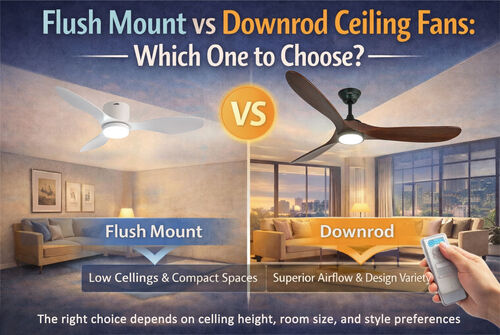 Son şirket haberleri Flush Mount vs Downrod Tavan Fanları: Hangisini Seçmeliyiz?
